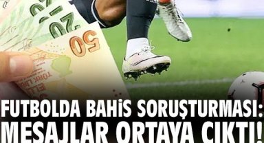 Futbolda bahis soruşturması: Mesajlar ortaya çıktı!