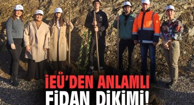 İEÜ’den anlamlı fidan dikimi!