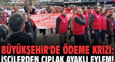 İzmir Büyükşehir'de ödeme krizi: İşçilerden çıplak ayaklı eylem!