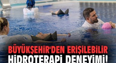 İzmir Büyükşehir'den erişilebilir hidroterapi deneyimi!