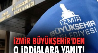 İzmir Büyükşehir'den o iddialara yanıt!