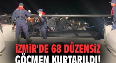 İzmir'de 68 düzensiz göçmen kurtarıldı!