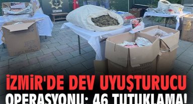 İzmir'de dev uyuşturucu operasyonu: 46 tutuklama!