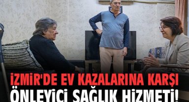 İzmir'de ev kazalarına karşı önleyici sağlık hizmeti!