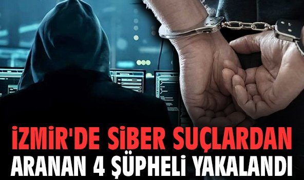 İzmir'de siber suçlardan aranan 4 şüpheli yakalandı