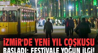 İzmir'de yeni yıl coşkusu başladı: Festivale yoğun ilgi!