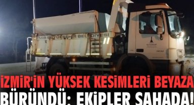 İzmir'in yüksek kesimleri beyaza büründü: Ekipler sahada!