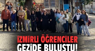 İzmirli öğrenciler gezide buluştu!