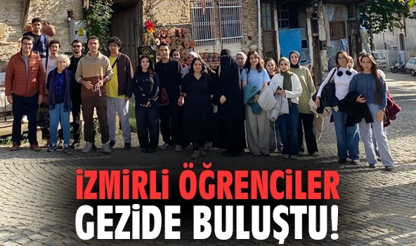 İzmirli öğrenciler gezide buluştu!