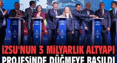 İZSU'nun 3 milyarlık altyapı projesinde düğmeye basıldı