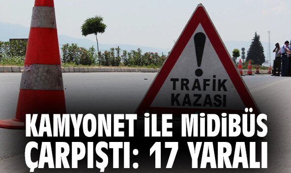 Kamyonet ile midibüs çarpıştı: 17 yaralı