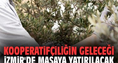 Kooperatifçiliğin geleceği İzmir'de masaya yatırılacak