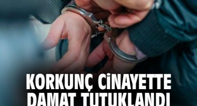 Korkunç cinayette damat tutuklandı