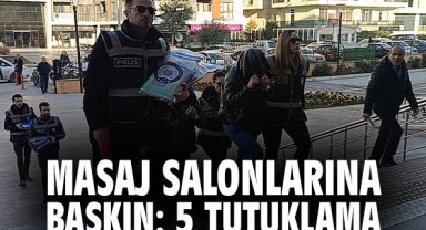 Masaj salonlarına baskın: 5 tutuklama