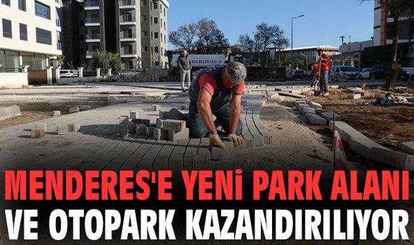 Menderes'e yeni park alanı ve otopark kazandırılıyor