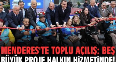 Menderes'te toplu açılış: Beş büyük proje halkın hizmetinde!