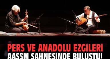 Pers ve Anadolu ezgileri AASSM sahnesinde buluştu!