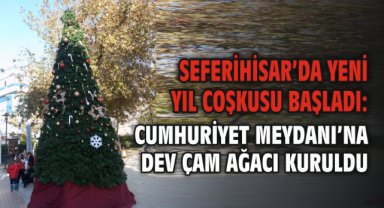 Seferihisar’da Yeni Yıl Coşkusu Başladı: Cumhuriyet Meydanı’na Dev Çam Ağacı Kuruldu