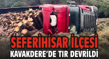 Seferihisar ilçesi Kavakdere’de Tır Devrildi