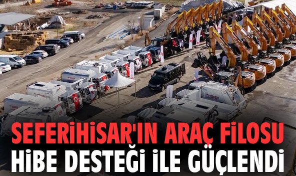 Seferihisar'ın araç filosu hibe desteği ile güçlendi
