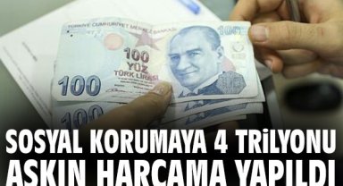 Sosyal korumaya 4 trilyonu aşkın harcama yapıldı