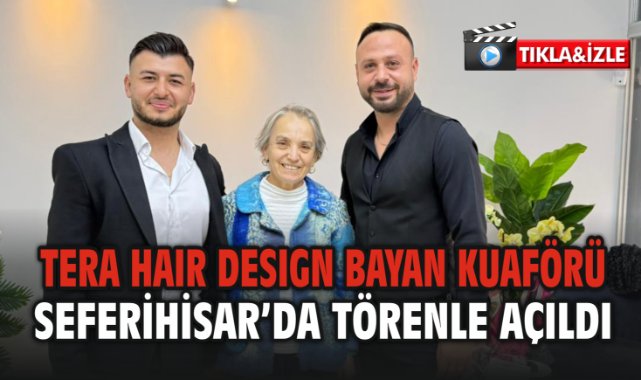 Tera Hair Design bayan kuaförü Seferihisar’da törenle açıldı
