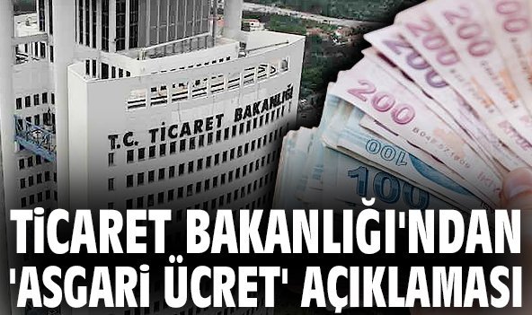 Ticaret Bakanlığı'ndan 'asgari ücret' açıklaması