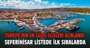 Türkiye’nin En Güzel İlçeleri Açıklandı: Seferihisar Listede İlk Sıralarda