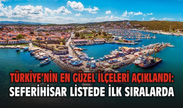 Türkiye’nin En Güzel İlçeleri Açıklandı: Seferihisar Listede İlk Sıralarda