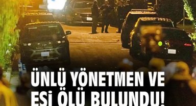 Ünlü yönetmen ve eşi ölü bulundu!