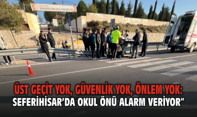 Üst Geçit Yok, Güvenlik Yok, Önlem Yok: Seferihisar’da Okul Önü Alarm Veriyor”