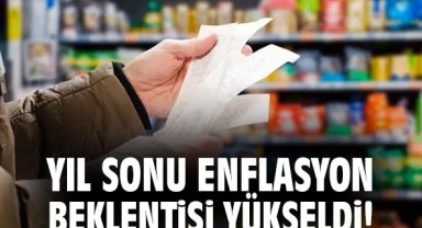 Yıl sonu enflasyon beklentisi yükseldi!