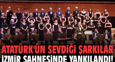 Atatürk'ün sevdiği şarkılar İzmir sahnesinde yankılandı!