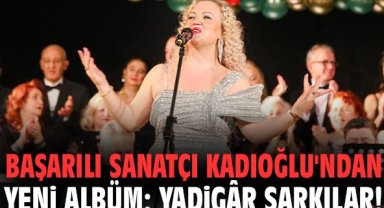 Başarılı sanatçı Kadıoğlu'ndan yeni albüm: Yadigâr Şarkılar!