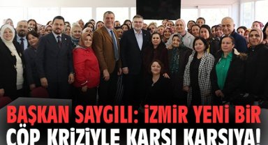 Başkan Saygılı: İzmir yeni bir çöp kriziyle karşı karşıya!