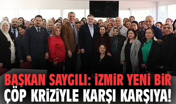 Başkan Saygılı: İzmir yeni bir çöp kriziyle karşı karşıya!