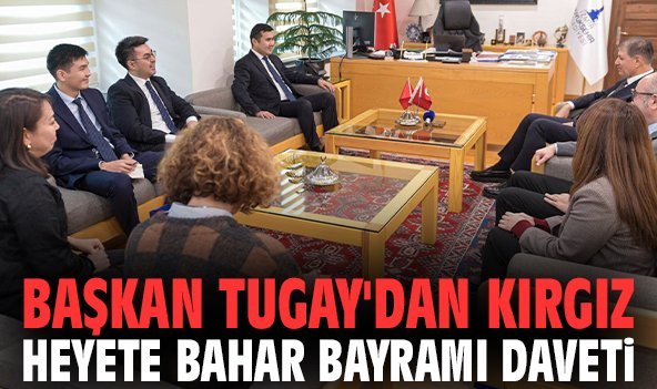 Başkan Tugay'dan Kırgız heyete bahar bayramı daveti