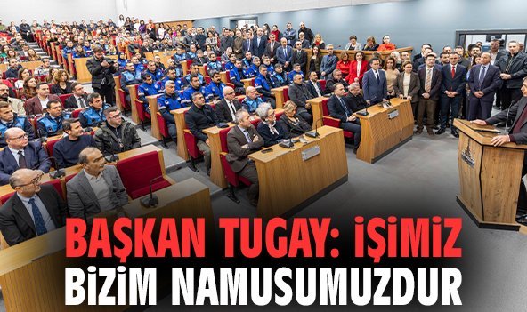 Başkan Tugay: İşimiz bizim namusumuzdur