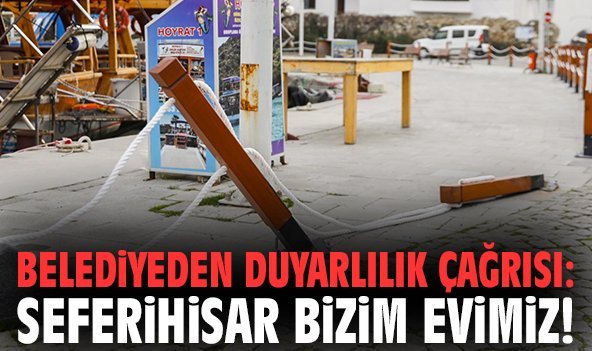 Belediyeden duyarlılık çağrısı: Seferihisar bizim evimiz!