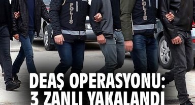 DEAŞ Operasyonu: 3 zanlı yakalandı