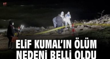 Elif Kumal’ın ölüm nedeni belli oldu