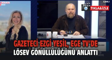 Ezgi Yeşil, Ege TV’de LÖSEV Gönüllülüğünü Anlattı