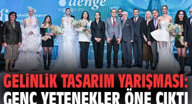 Gelinlik Tasarım Yarışması: Genç yetenekler öne çıktı