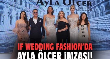 IF Wedding Fashion İzmir’de Ayla Ölçer İmzası