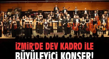 İzmir'de dev kadro ile büyüleyici konser!
