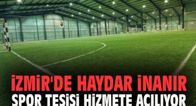 İzmir'de Haydar İnanır Spor Tesisi Hizmete Açılıyor