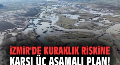 İzmir'de kuraklık riskine karşı üç aşamalı plan!