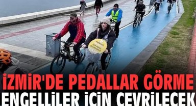 İzmir'de pedallar görme engelliler için çevrilecek
