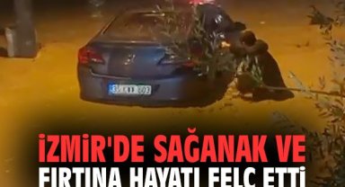 İzmir'de sağanak ve fırtına hayatı felç etti