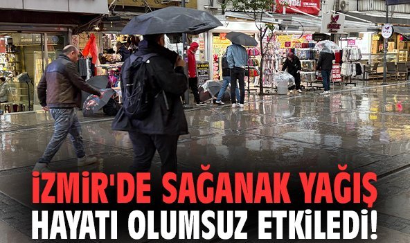 İzmir'de sağanak yağış hayatı olumsuz etkiledi